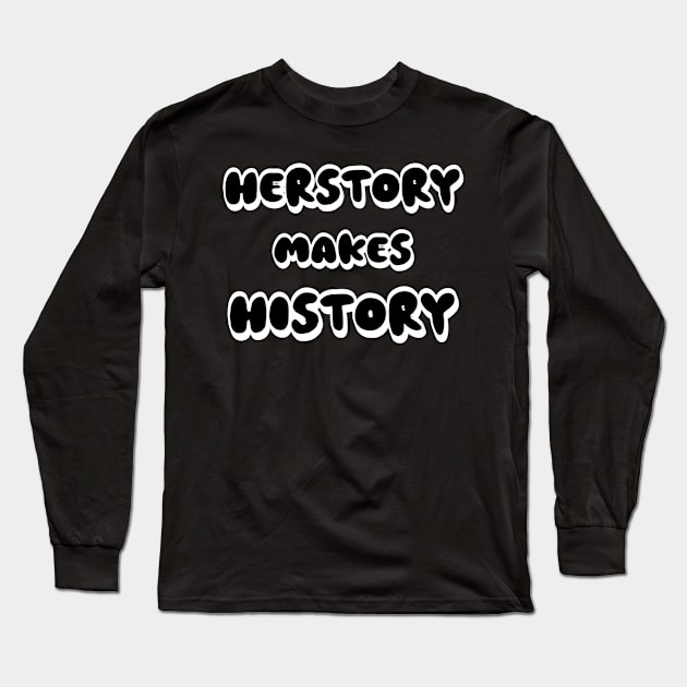 Herstory Long Sleeve T-Shirt by Fly Beyond